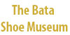 The Bata Shoe Museum