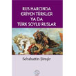 Rus Harcnda Eriyen Trkler Ya da Trk Soylu Ruslar Post Yaynlar