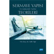 Sermaye Yaps ve Sermaye Yaps Teorileri Nobel Akademik Yaynclk
