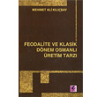 Feodalite ve Klasik Dnem Osmanl retim Tarz Efil Yaynevi