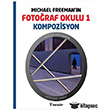 Michael Freeman`n Fotoraf Okulu 1 Kompozisyon nklap Kitabevi