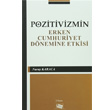Pozitivizmin Erken Cumhuriyet Dnemine Etkisi An Yaynclk