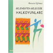 Gelenekten Gelecee Halkoyunlar topya Yaynevi