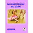 Okul ncesi Dnemde Bale Eitimi Akademisyen Kitabevi
