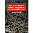 Arkeolojik Kazlar Bilimsel alma M? Toprak Harfiyat M? Arkeoloji Sanat Yaynlar