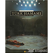 Aydnlk Kubbenin Altndaki Scaklk Trk Hamam stanbul Hamamlar Rehberi itlembik Yaynevi