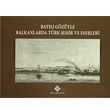 Batl Gzyle Balkanlarda Trk ehir ve Eserleri Trk Tarih Kurumu Yaynlar