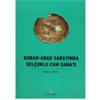 Kubad Abad Saraynda Seluklu Cam Sanat Trk Tarih Kurumu Yaynlar