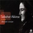 Dillerdeki Trkler Live Sabahat Akkiraz