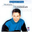 Sevmeyen Bilmez Mustafa Yldzdoan