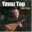 Yeme Yeme Yavuz Top