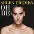 Oh Be Selen Erkmen