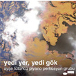 Yedi Yer, Yedi Gk Aye Ttnc