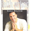 Sana Deliyim Fatih Erko