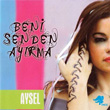 Beni Senden Ayrma Aysel