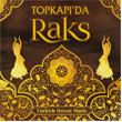 Topkap`da Raks