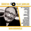 Baha`nn 40 Yllk arklar Baha Bodurolu