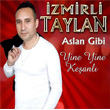 Aslan Gibi Yine Yine Keanl zmirli Taylan