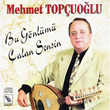 Bu Gnlm alan Sensin Mehmet Topuolu