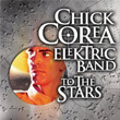 To The Stars Chick Corea Elektric Band