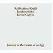 Journey To The Centre Of An Egg Rabih Abou Khalil