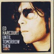 Until Tomorrow Then Ed Harcourt