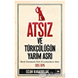 Atsz ve Trkln Yarm Asr tken Neriyat
