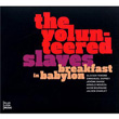 Breakfast In Babylon The Volunteered Slaves