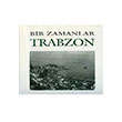 Bir Zamanlar Trabzon Nezih Bagelen Arkeoloji Sanat Yaynlar