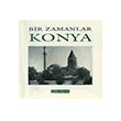 Bir Zamanlar Konya Nezih Bagelen Arkeoloji Sanat Yaynlar