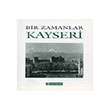 Bir Zamanlar Kayseri Nezih Bagelen Arkeoloji Sanat Yaynlar
