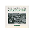 Bir Zamanlar Gaziantep Nezih Bagelen Arkeoloji Sanat Yaynlar