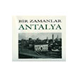 Bir Zamanlar Antalya Nezih Bagelen Arkeoloji Sanat Yaynlar