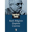 Batl Bilginin Eletirisi zerine Korkut Tuna  z Yaynclk