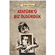 Atatrk  Biz ldrdk smet Orhan Siyah Beyaz Yaynlar