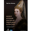 Haseki Hrrem Sultan ve Vakflarn Altn a  Nurhan Atasoy  Kltr A.