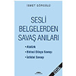 Sesli Belgelerden Sava Anlar smet Grgl Kasta Yaynlar