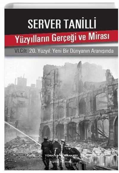Yzyllarn Gerei ve Miras 6. Cilt 20. Yzyl Yeni Bir Dnyann Arannda Server Tanilli  Bankas Kltr Yaynlar