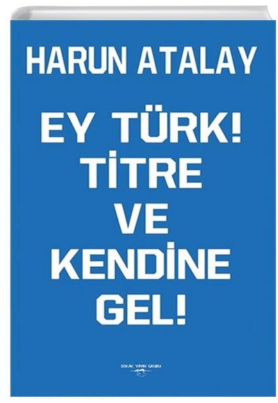 Ey Trk Titre Ve Kendine Gel Harun Atalay Sokak Kitaplar Yaynlar