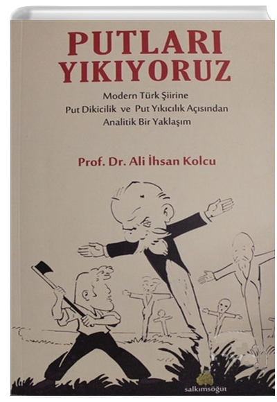 Putlar Ykyoruz Modern Trk iirine Put Dikicilik ve Put Ykclk Asndan Analitik Bir Yaklam  Ali hsan Kolcu Salkmst Yaynlar