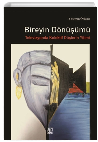 Bireyin Dnm Televizyonda Dlerin Yitimi Yasemin zkent Palet Yaynlar