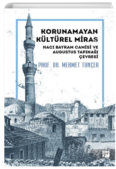 Korunamayan Kltrel Miras Hac Bayram Camisi ve Augustus Tapna evresi  Mehmet Tuner Gazi Kitabevi