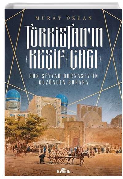 Trkistann Keif a Rus Seyyah Burnaevin Gznden Buhara Murat zkan Kronik Kitap