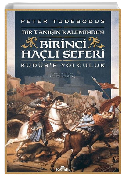 Birinci Hal Seferi Bir Tann Kaleminden Kudse Yolculuk Peter Tudebodus Kronik Kitap