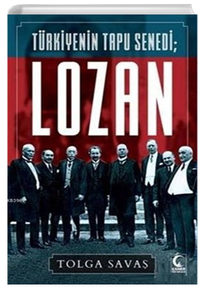 Trkiyenin Tapu Senedi Lozan Tolga Sava Kamer Yaynlar