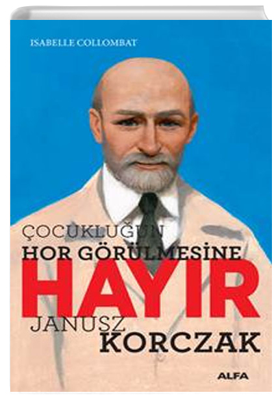 Isabelle Collombat Çocukluğun Hor Görülmesine Hayır Janusz Korczak Alfa Yayınları