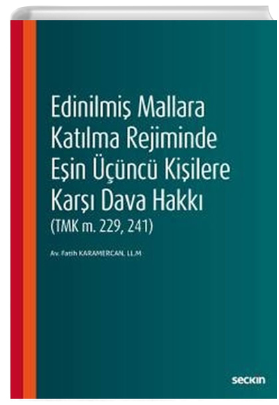 Edinilmiş Mallara Katılma Rejiminde Eşin Üçüncü Kişilere Karşı Dava Hakkı - Fatih Karamercan