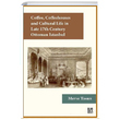 Coffee Coffeehouses and Cultural Life in Late 17th Century Ottoman Istanbul Merve Tosun Libra Yaynlar