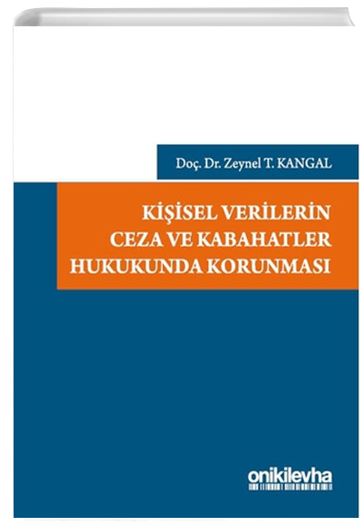 Kiisel Verilerin Ceza ve Kabahatler Hukukunda Korunmas Zeynel T. Kangal On ki Levha Yaynlar