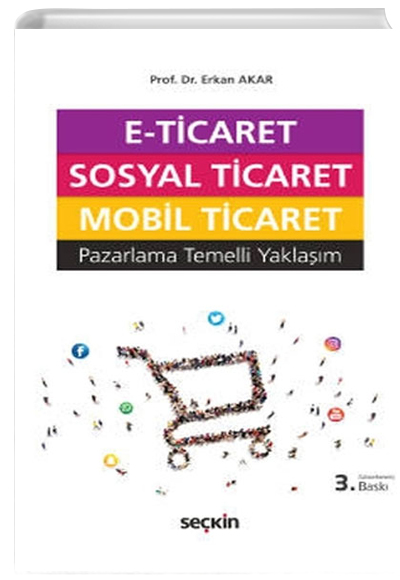 E-Ticaret, Sosyal Ticaret, Mobil Ticareti, Pazarlama Temelli Yaklam - Erkan Akar